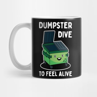 Dumpster Dive To Feel Alive Mug